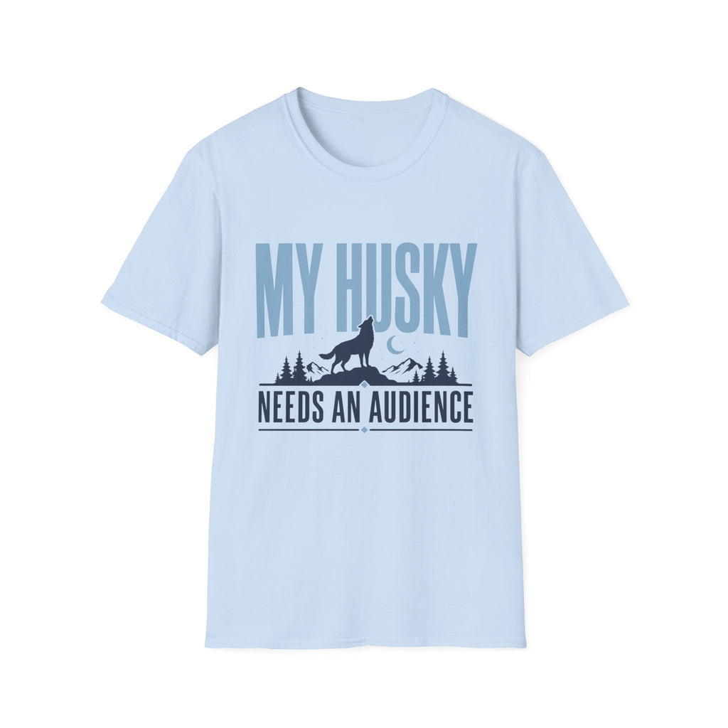 My Husky Needs An Audience T-Shirt