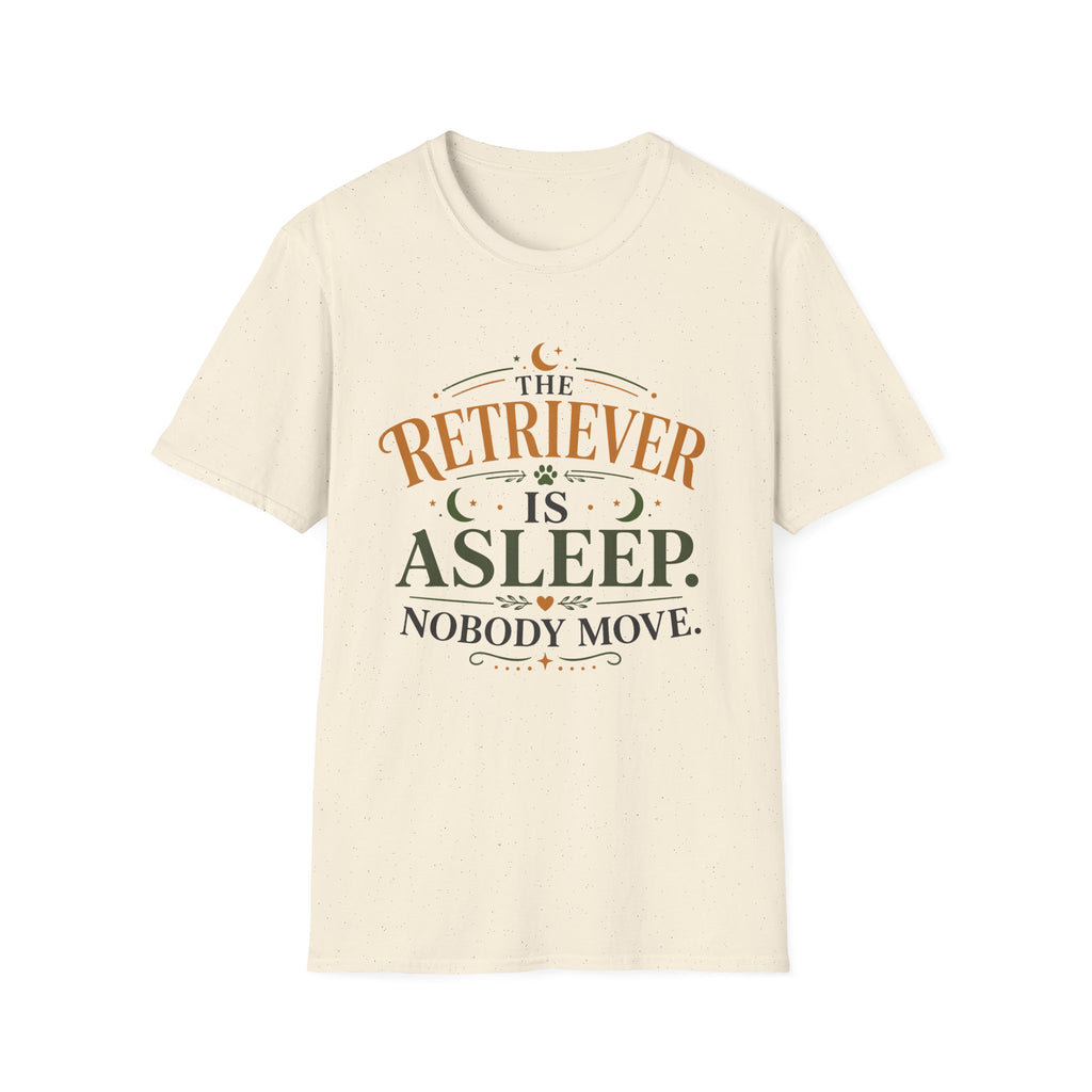 The Retriever is Asleep Nobody Move T-Shirt