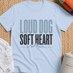 Loud Dog Soft Heart T-Shirt