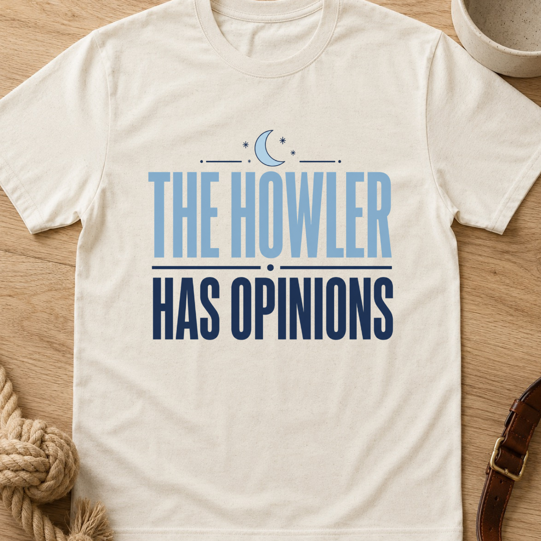 The Howler Has Opinions T-Shirt