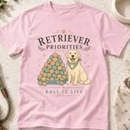 Retriever Priorities Ball is Life T-Shirt