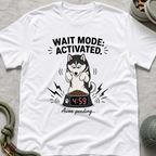 Wait Mode Activated 4.59 T-Shirt