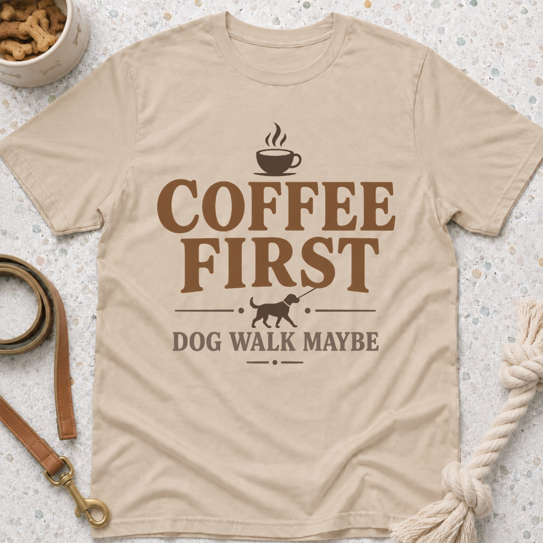 Coffee First Dog Walk Maybe T-Shirt