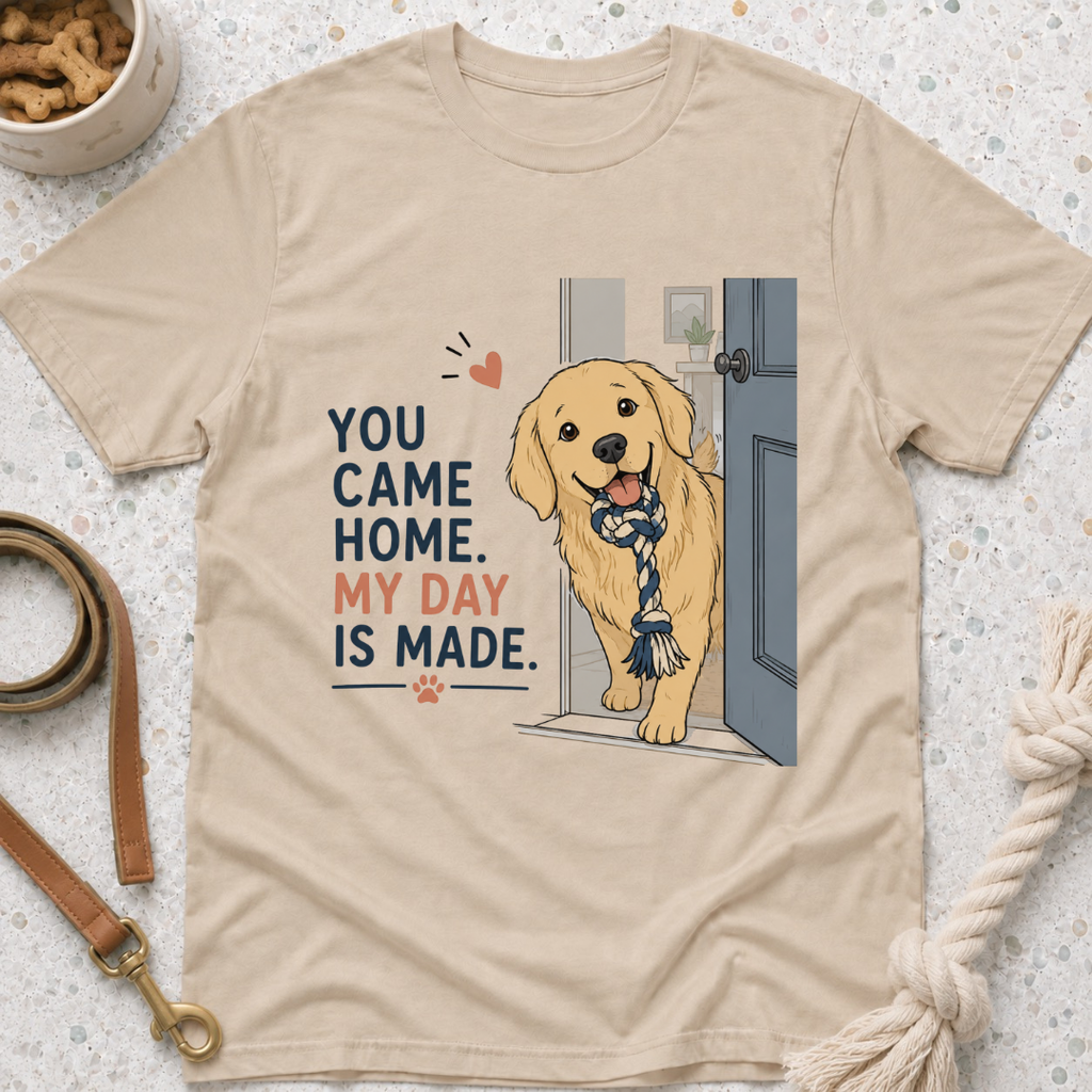You came home my day is made T-Shirt