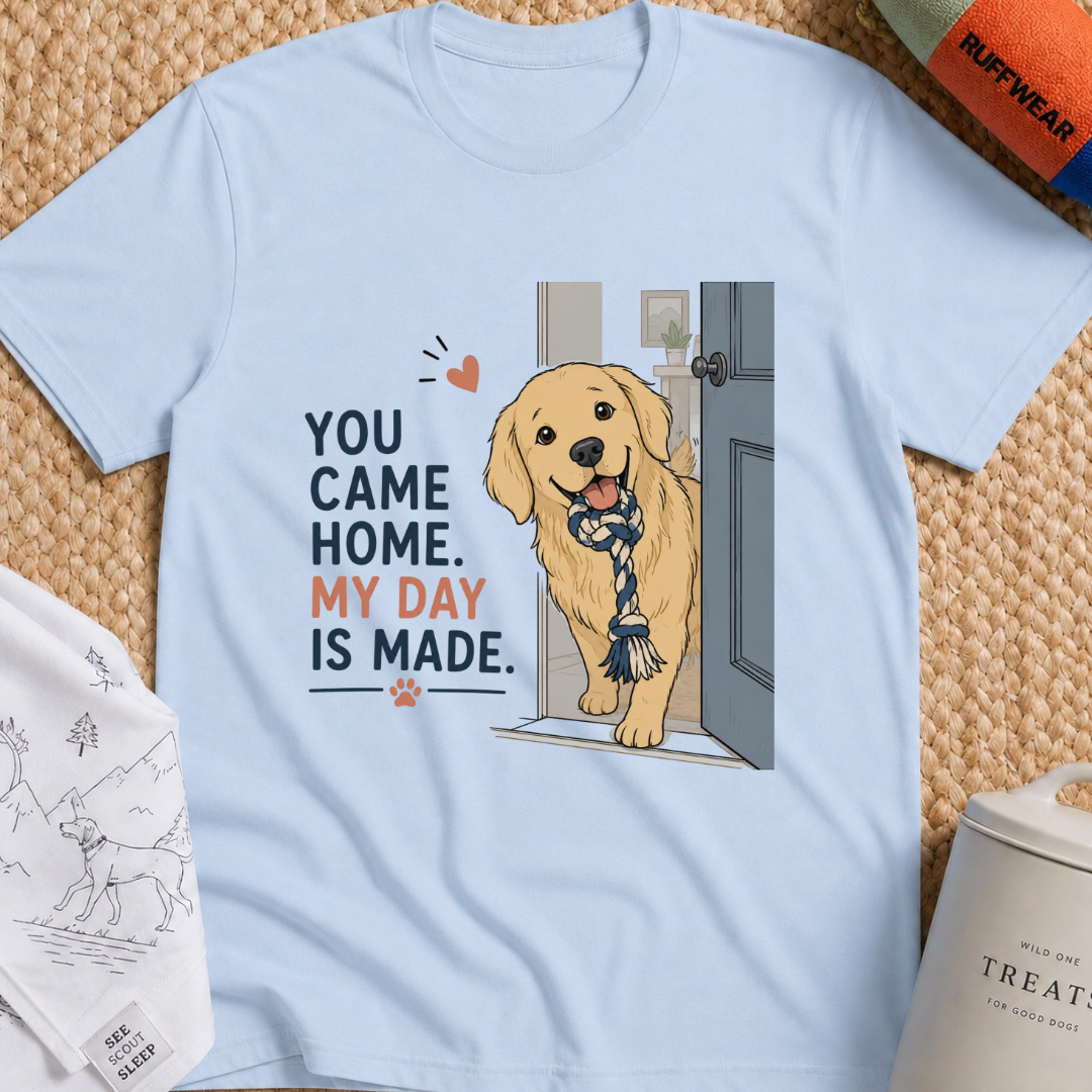 You came home my day is made T-Shirt