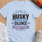 My Husky Believes Silence Is A Personal Attack T-Shirt