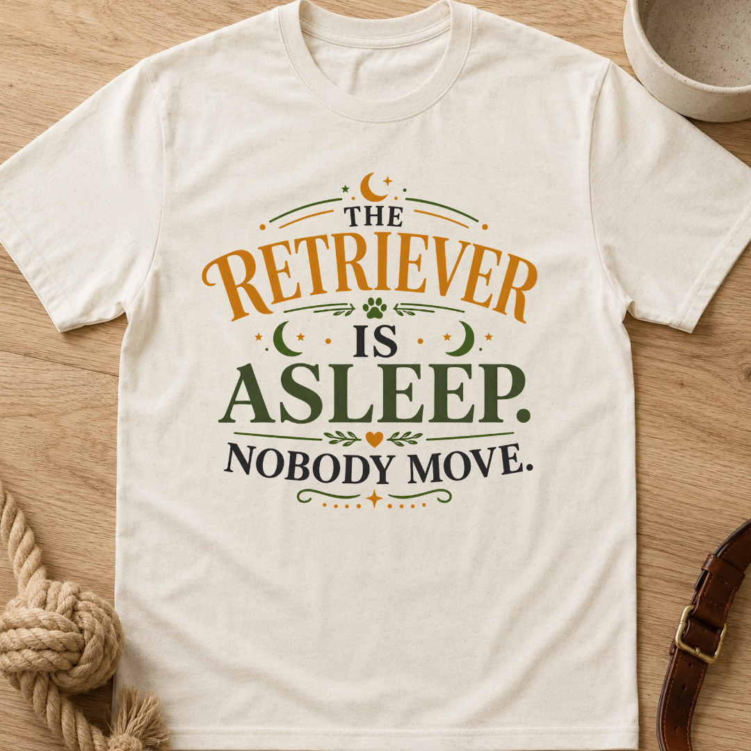 The Retriever is Asleep Nobody Move T-Shirt