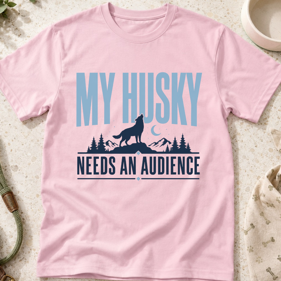 My Husky Needs An Audience T-Shirt