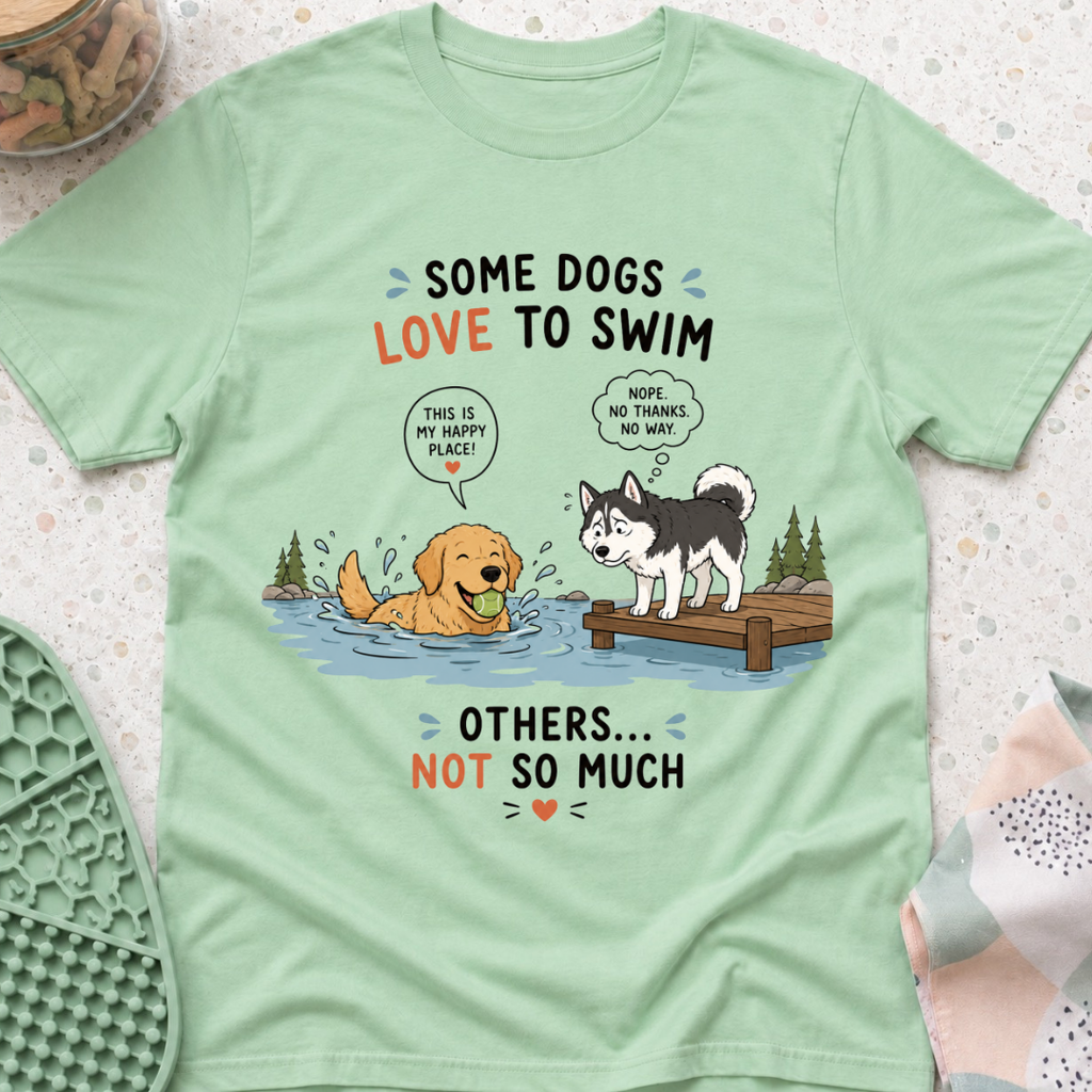 Some Dogs Love to Swim T-Shirt