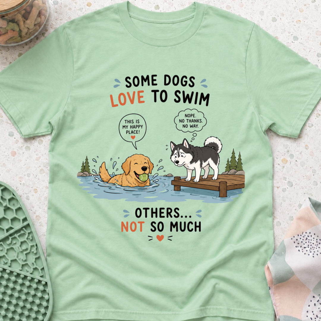 Some Dogs Love to Swim T-Shirt