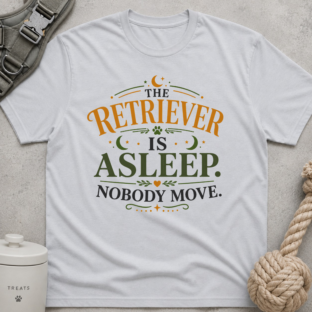 The Retriever is Asleep Nobody Move T-Shirt