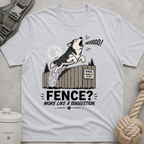 Fence? More Like a Suggestion T-Shirt