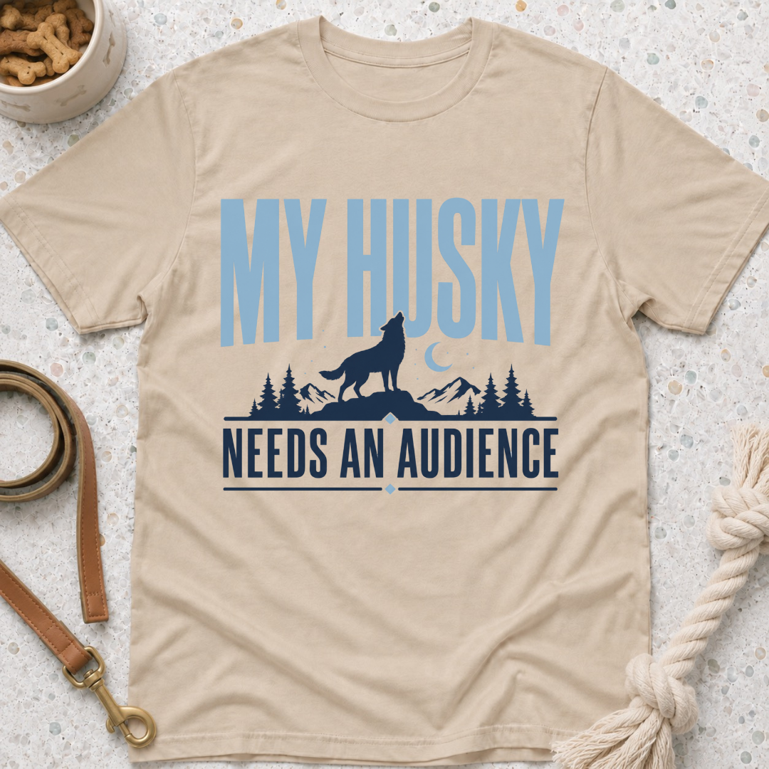 My Husky Needs An Audience T-Shirt