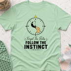 Forget the Rules Follow the Instinct T-Shirt