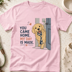 You came home my day is made T-Shirt