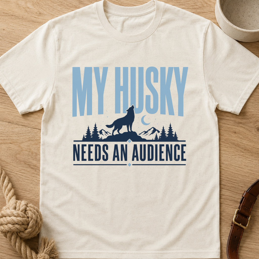 My Husky Needs An Audience T-Shirt