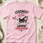 Leashes? We don't do that T-Shirt