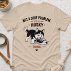 Not a Shoe Problem It's a Husky thing T-Shirt