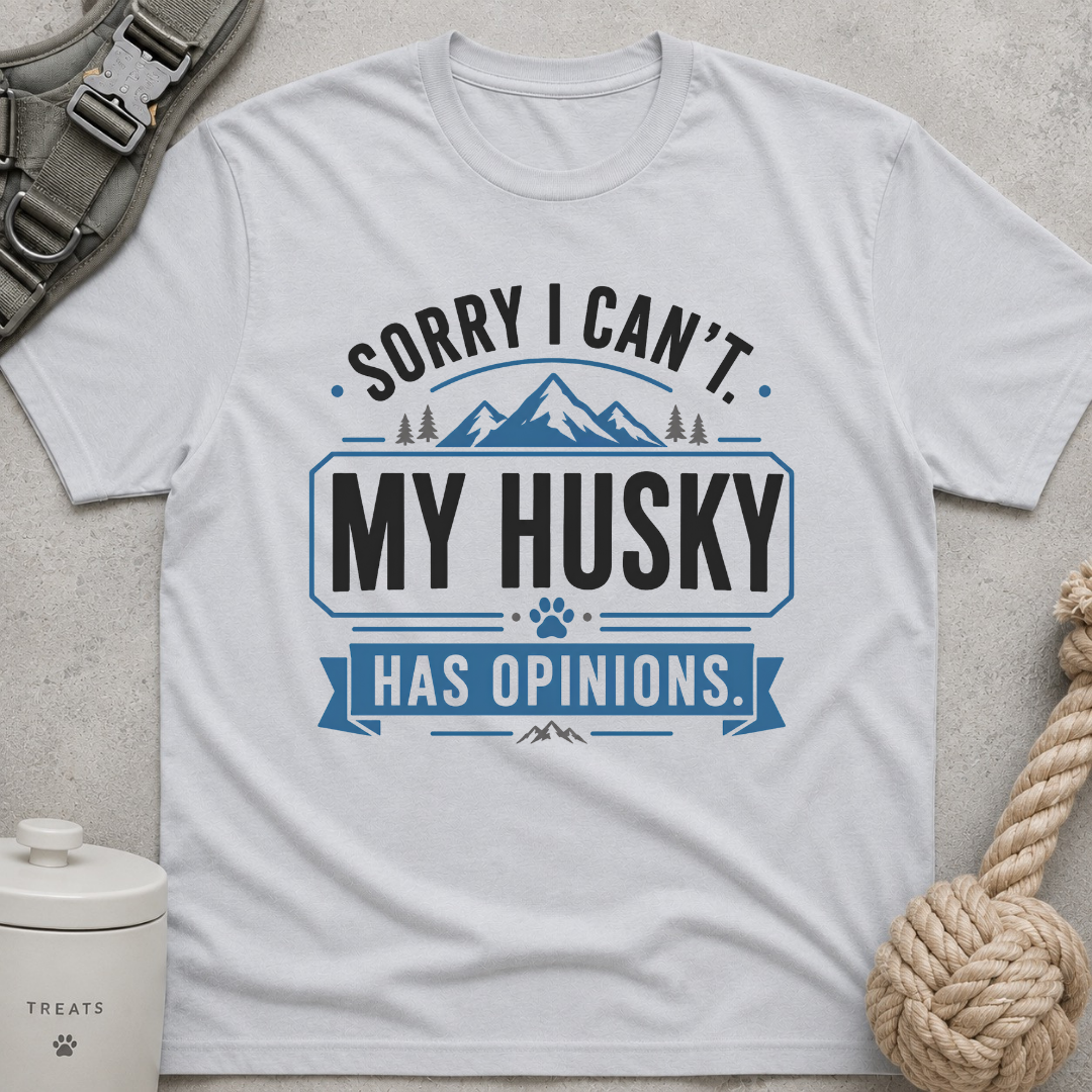 Sorry I Can't My Husky Has Opinions T-Shirt