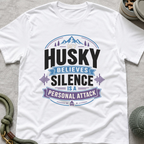 My Husky Believes Silence Is A Personal Attack T-Shirt