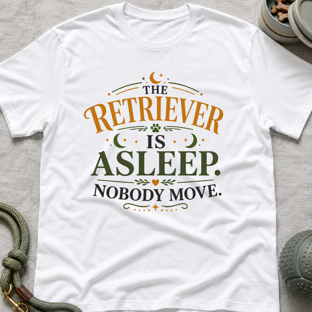 The Retriever is Asleep Nobody Move T-Shirt