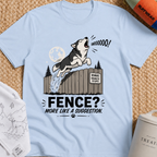 Fence? More Like a Suggestion T-Shirt