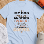 My Dog Needs Another Walk T-Shirt