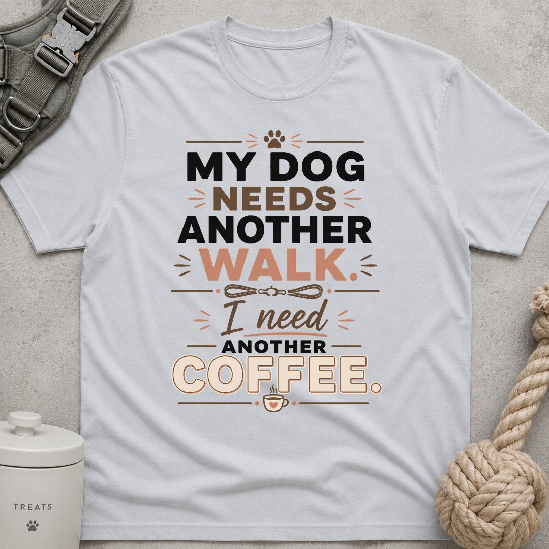My Dog Needs Another Walk T-Shirt