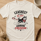 Leashes? We don't do that T-Shirt