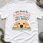 Who Needs an Alarm Clock T-Shirt