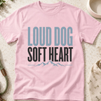Loud Dog Soft Heart T-Shirt