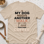 My Dog Needs Another Walk T-Shirt