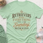 Retrievers Make Everything Feel Like Sunday Morning T-Shirt