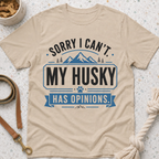 Sorry I Can't My Husky Has Opinions T-Shirt
