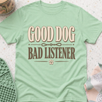 Good Dog Bad Listener T-Shirt
