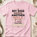 My Dog Needs Another Walk T-Shirt