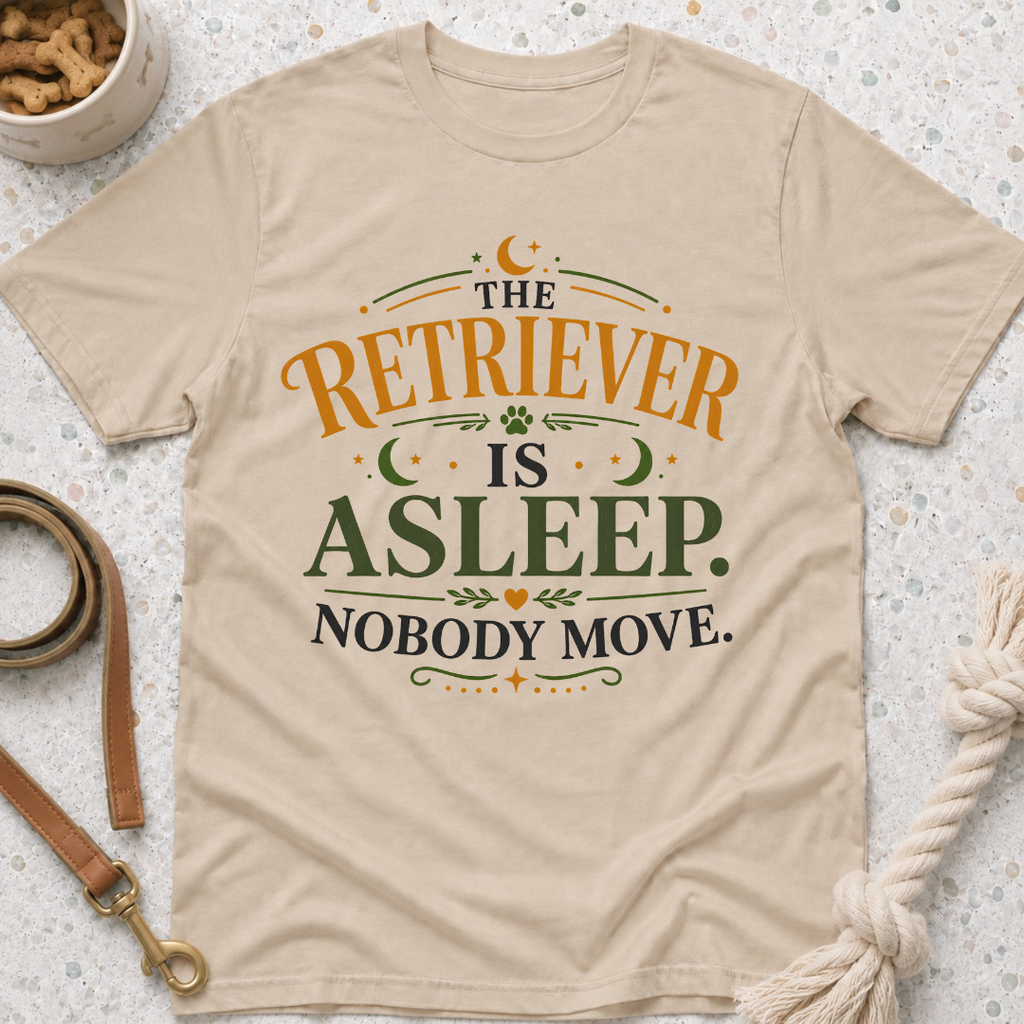 The Retriever is Asleep Nobody Move T-Shirt