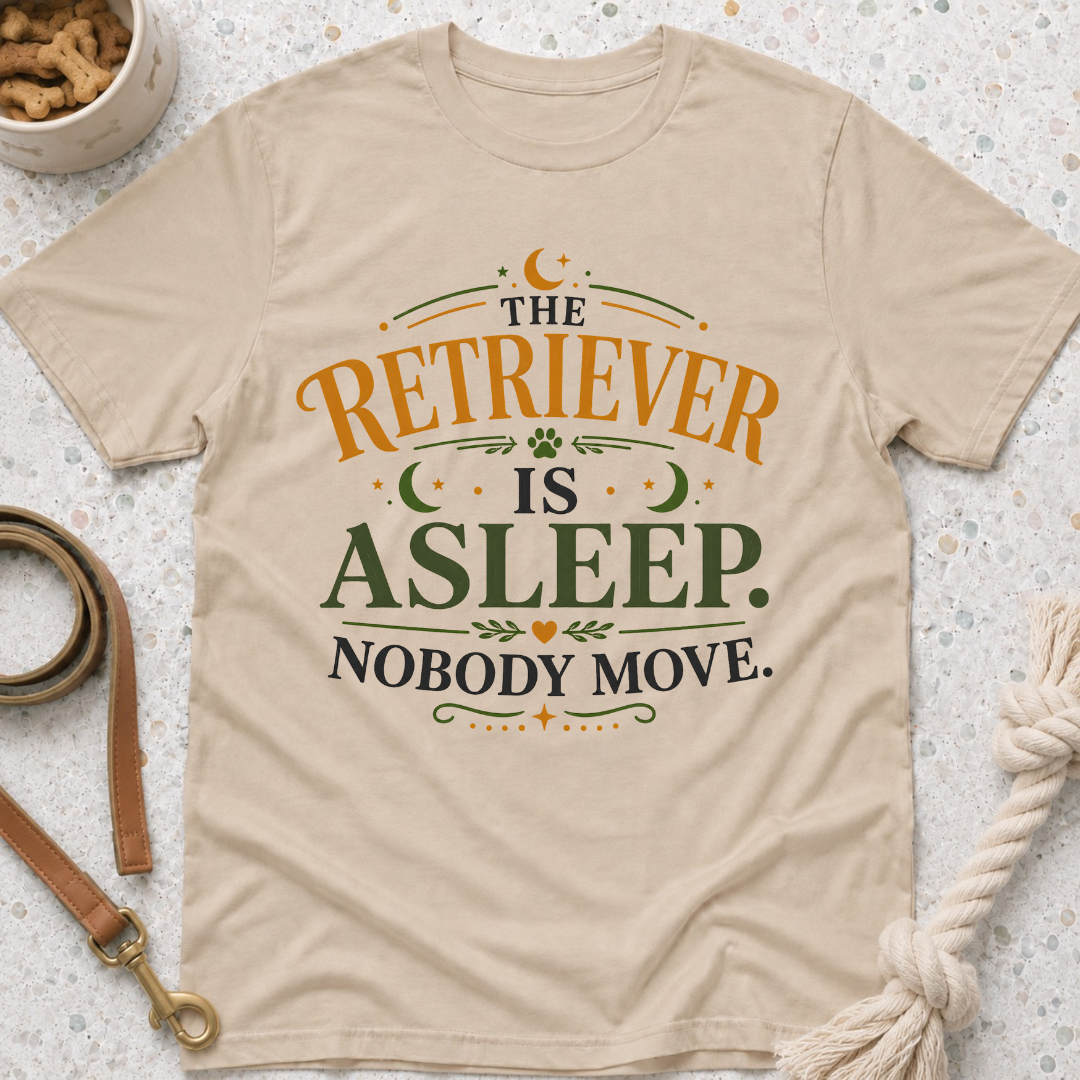 The Retriever is Asleep Nobody Move T-Shirt