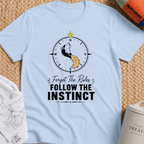 Forget the Rules Follow the Instinct T-Shirt