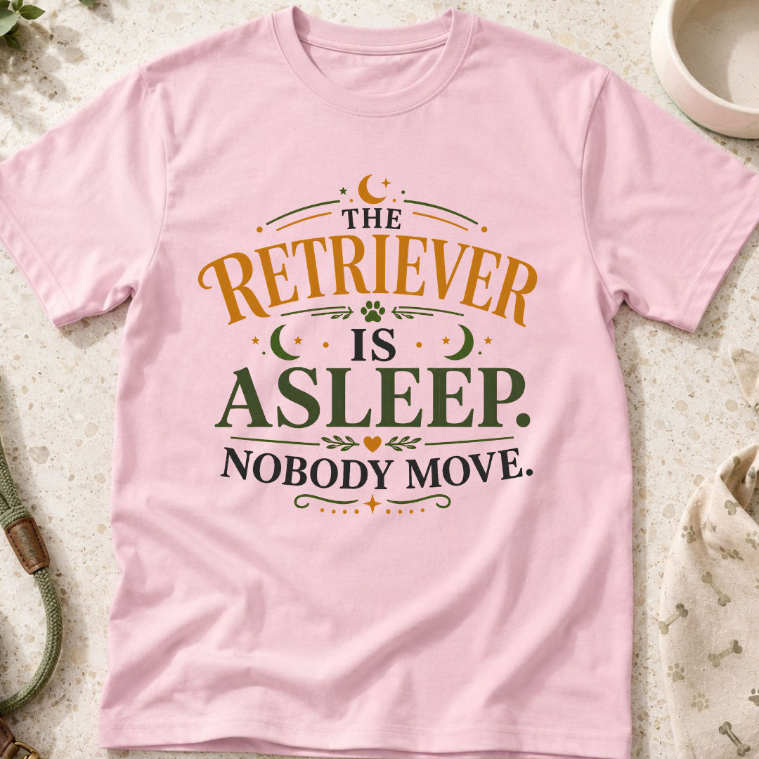 The Retriever is Asleep Nobody Move T-Shirt