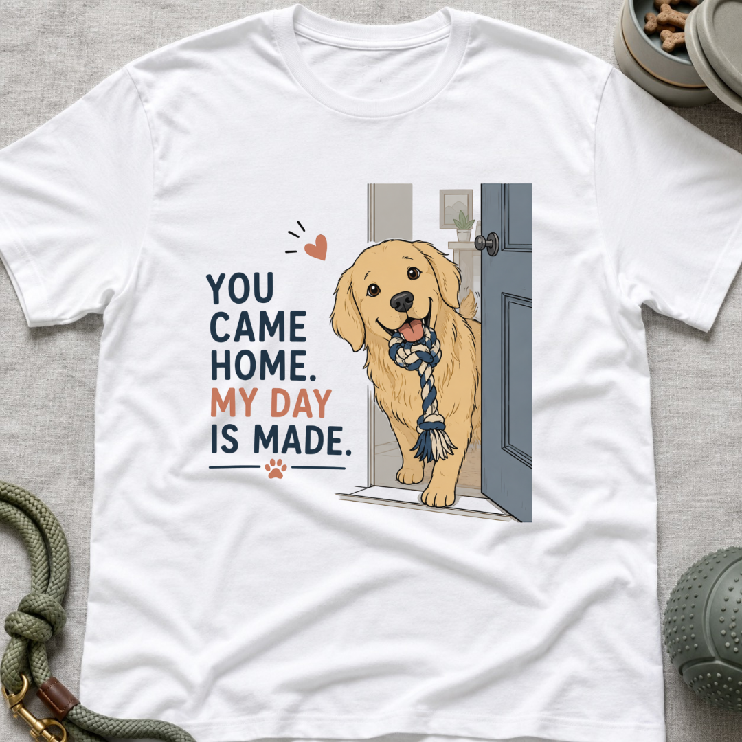 You came home my day is made T-Shirt