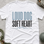 Loud Dog Soft Heart T-Shirt