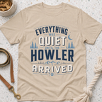 Everything Was Quiet Until The Howler Arrived T-Shirt