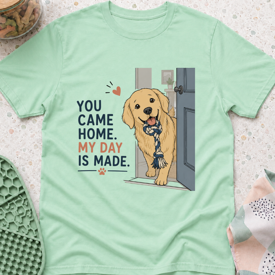You came home my day is made T-Shirt