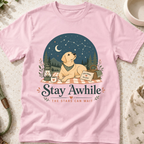 Stay Awhile The Stars Can Wait T-Shirt