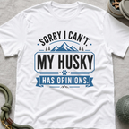 Sorry I Can't My Husky Has Opinions T-Shirt