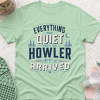Everything Was Quiet Until The Howler Arrived T-Shirt