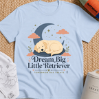 Dream Big Little Retriever T-Shirt