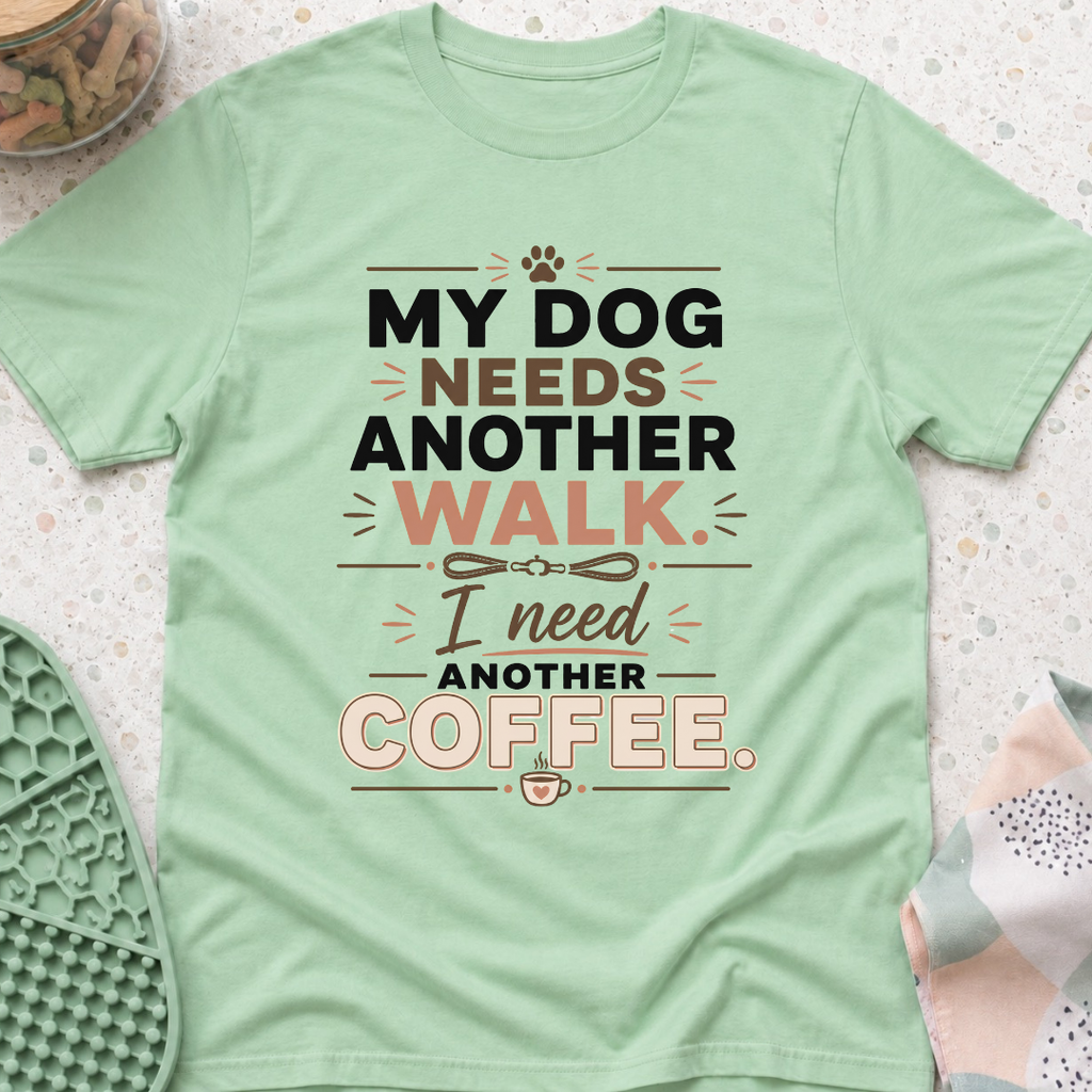 My Dog Needs Another Walk T-Shirt