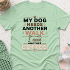 My Dog Needs Another Walk T-Shirt